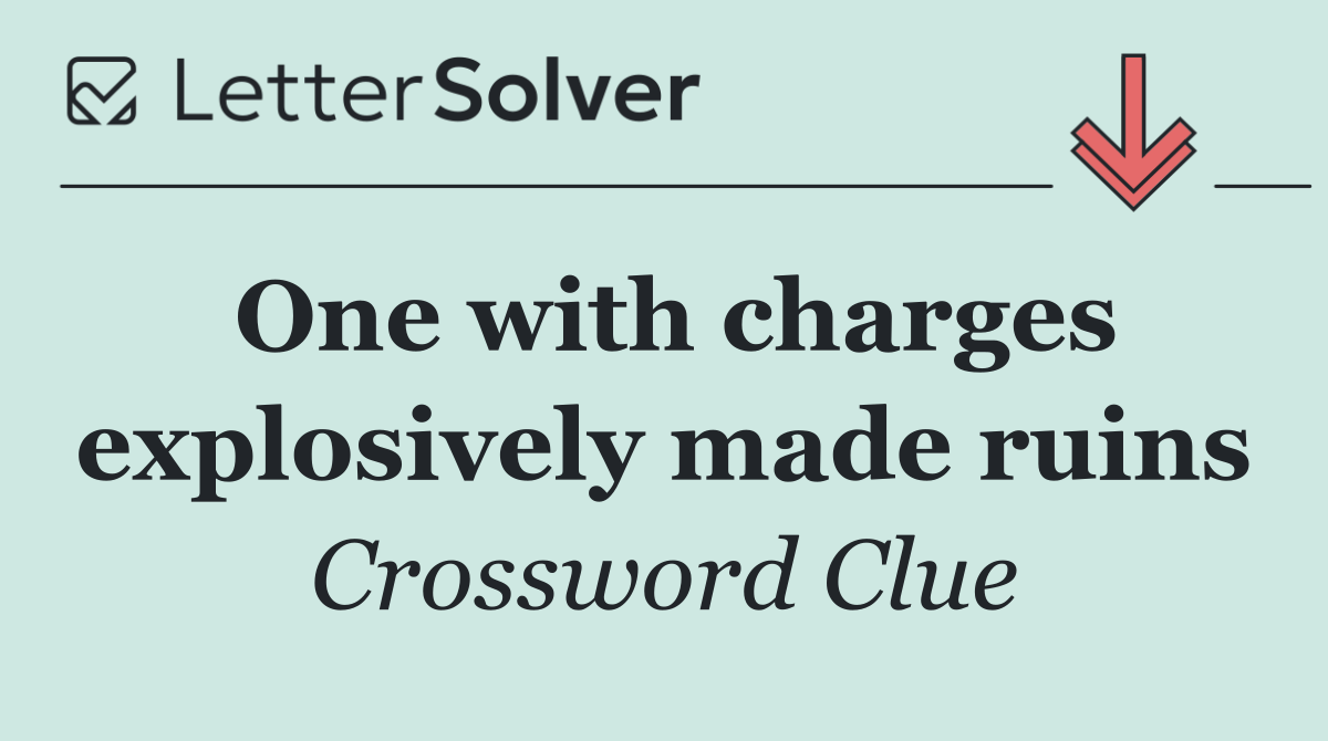 One with charges explosively made ruins