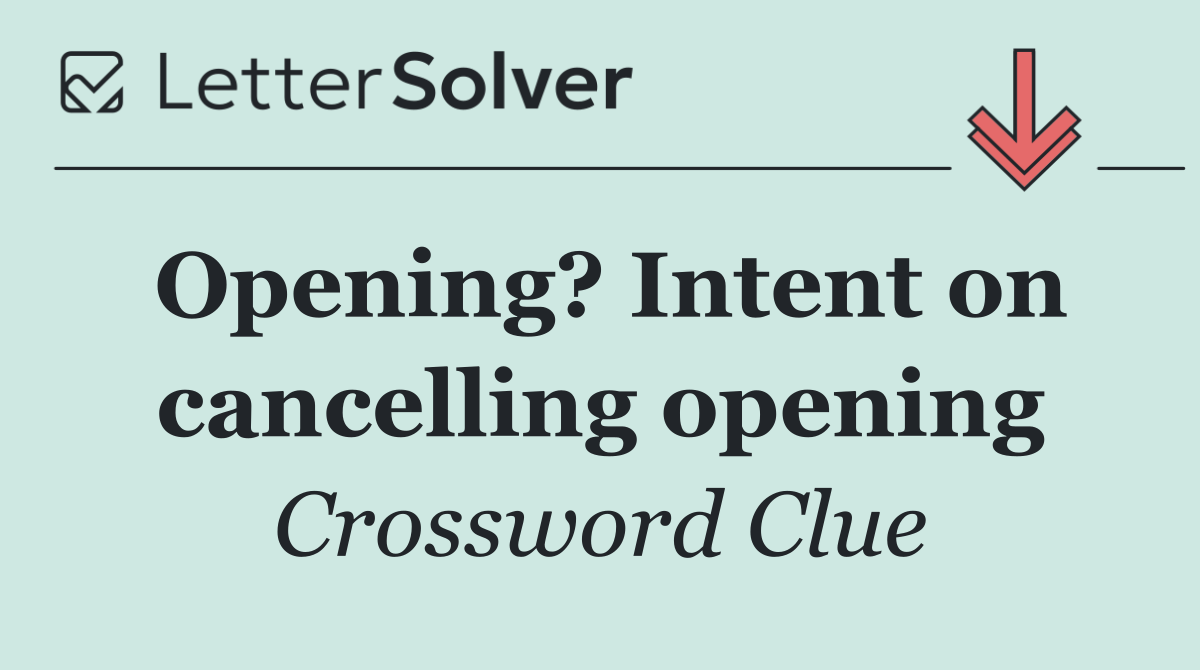 Opening? Intent on cancelling opening