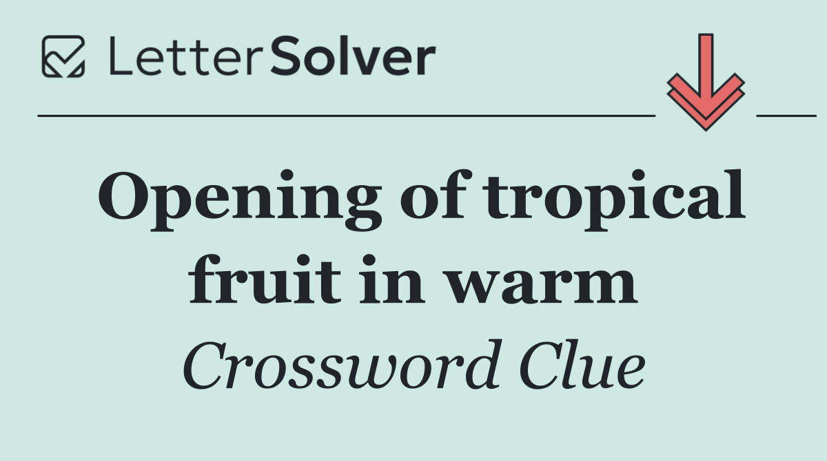 Opening of tropical fruit in warm