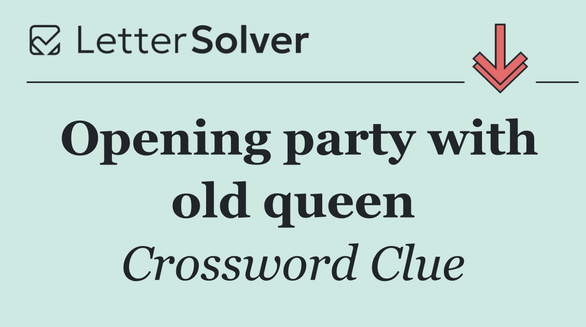 Opening party with old queen
