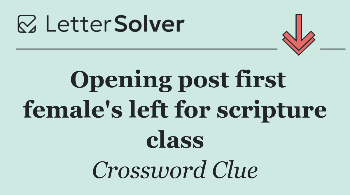 Opening post first female's left for scripture class