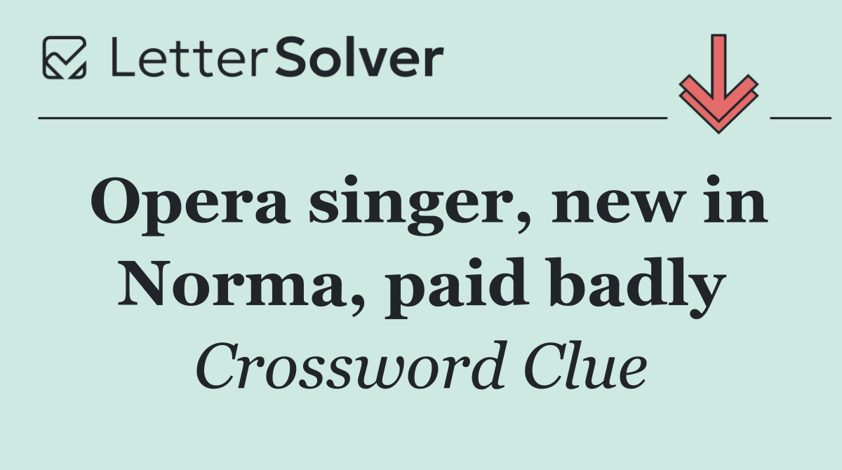 Opera singer, new in Norma, paid badly