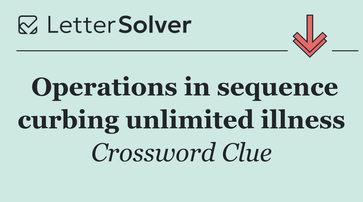 Operations in sequence curbing unlimited illness