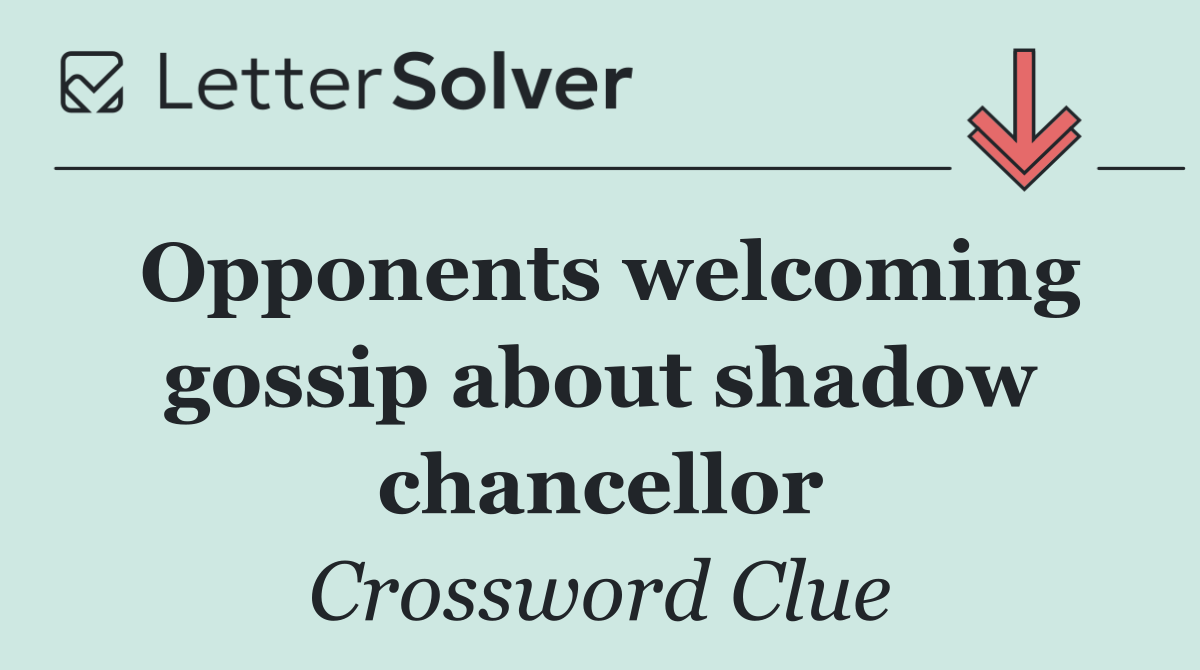 Opponents welcoming gossip about shadow chancellor