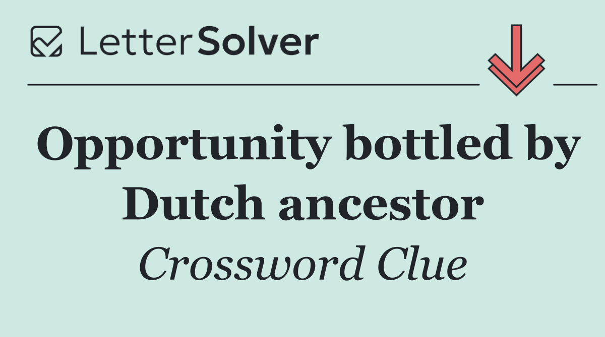 Opportunity bottled by Dutch ancestor