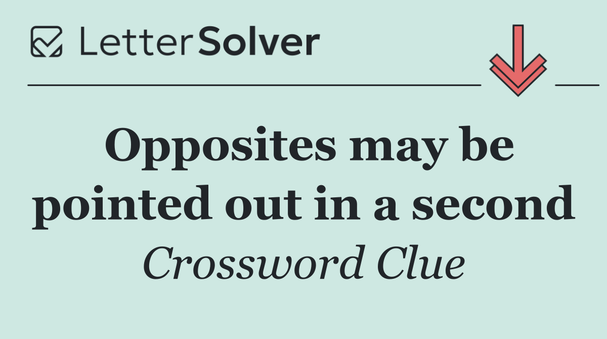 Opposites may be pointed out in a second