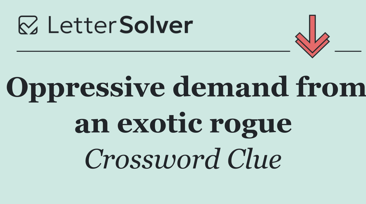 Oppressive demand from an exotic rogue