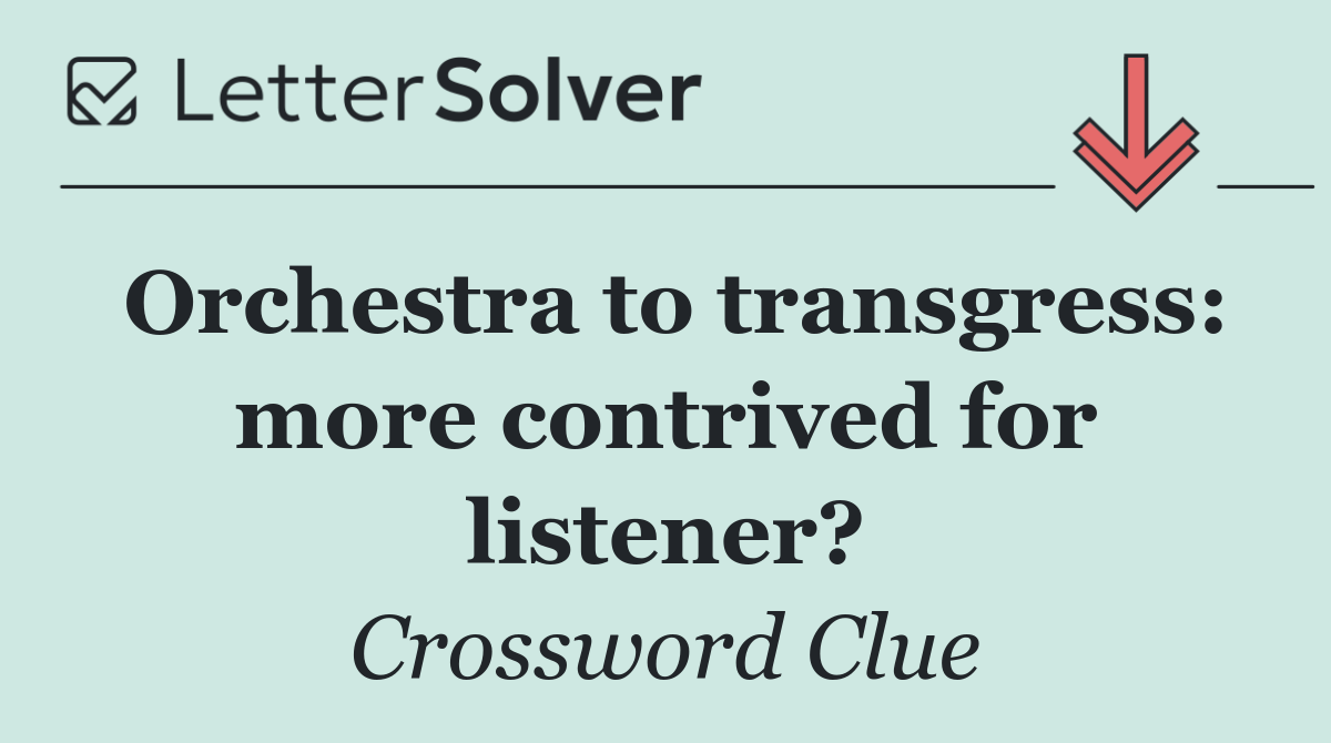 Orchestra to transgress: more contrived for listener?