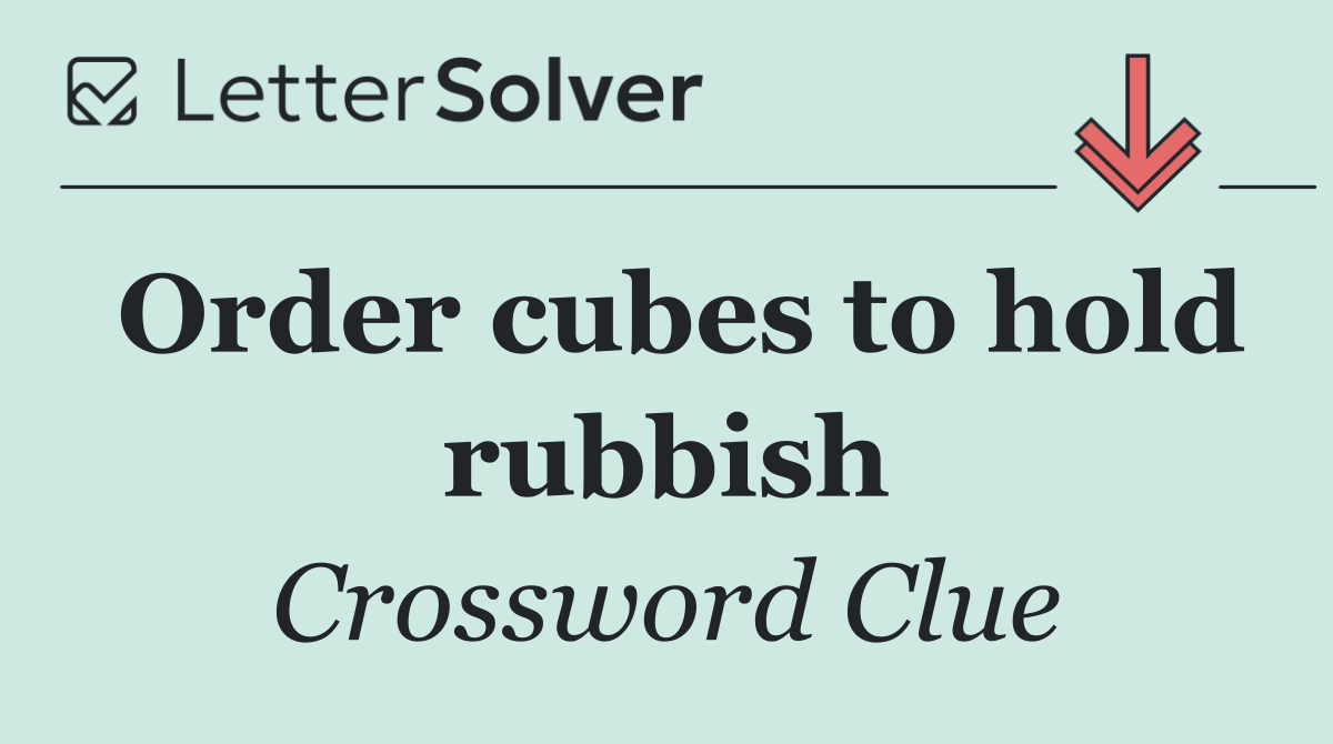 Order cubes to hold rubbish