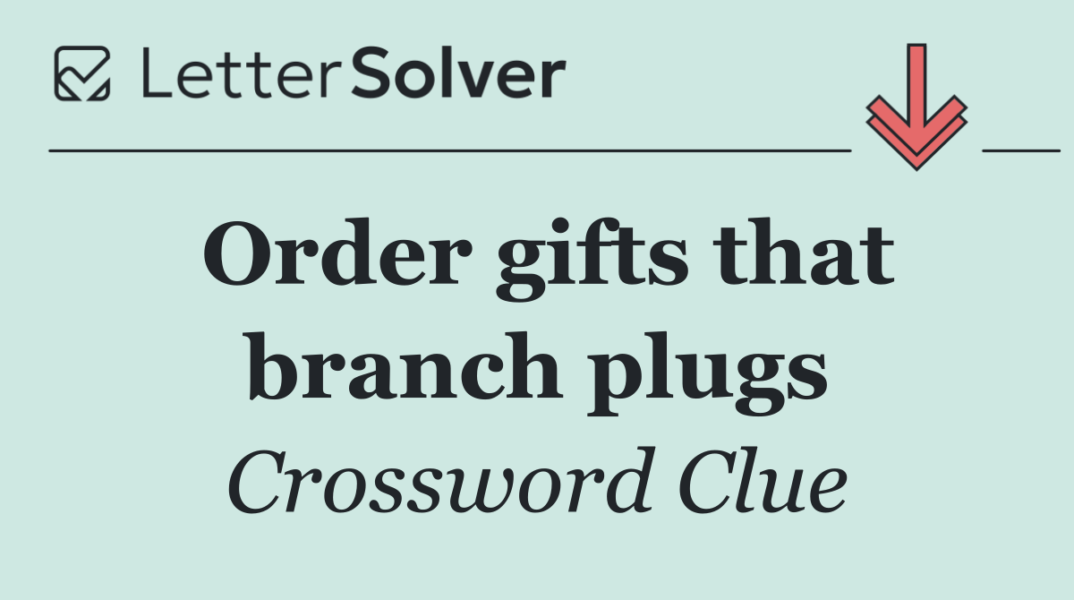 Order gifts that branch plugs