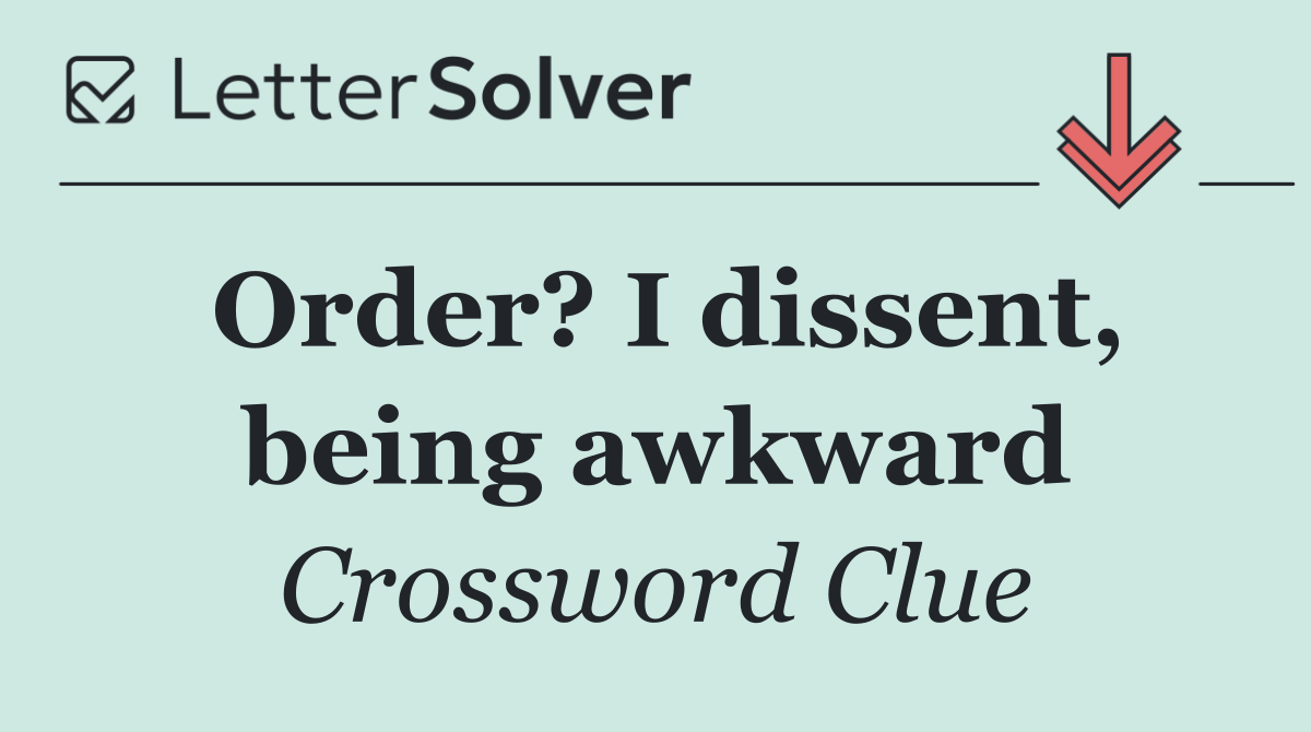 Order? I dissent, being awkward