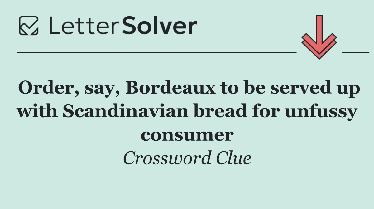 Order, say, Bordeaux to be served up with Scandinavian bread for unfussy consumer