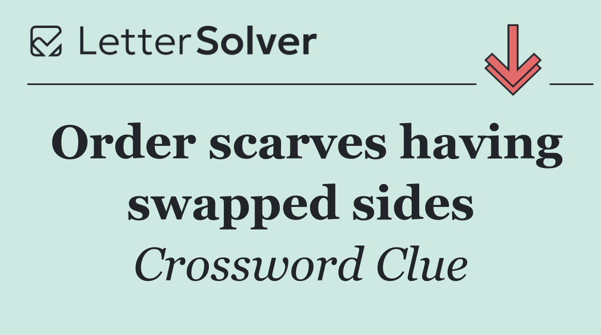 Order scarves having swapped sides