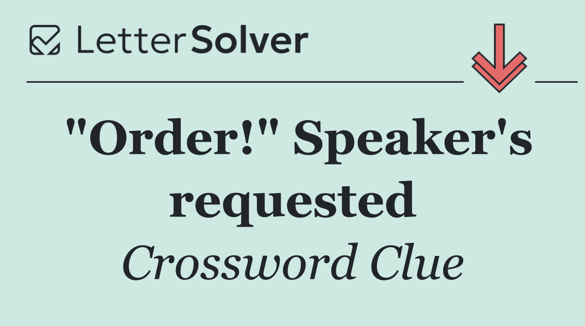 "Order!" Speaker's requested