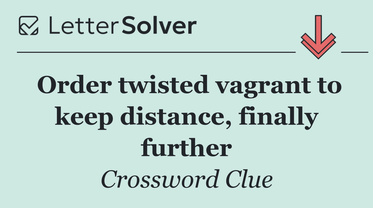 Order twisted vagrant to keep distance, finally further
