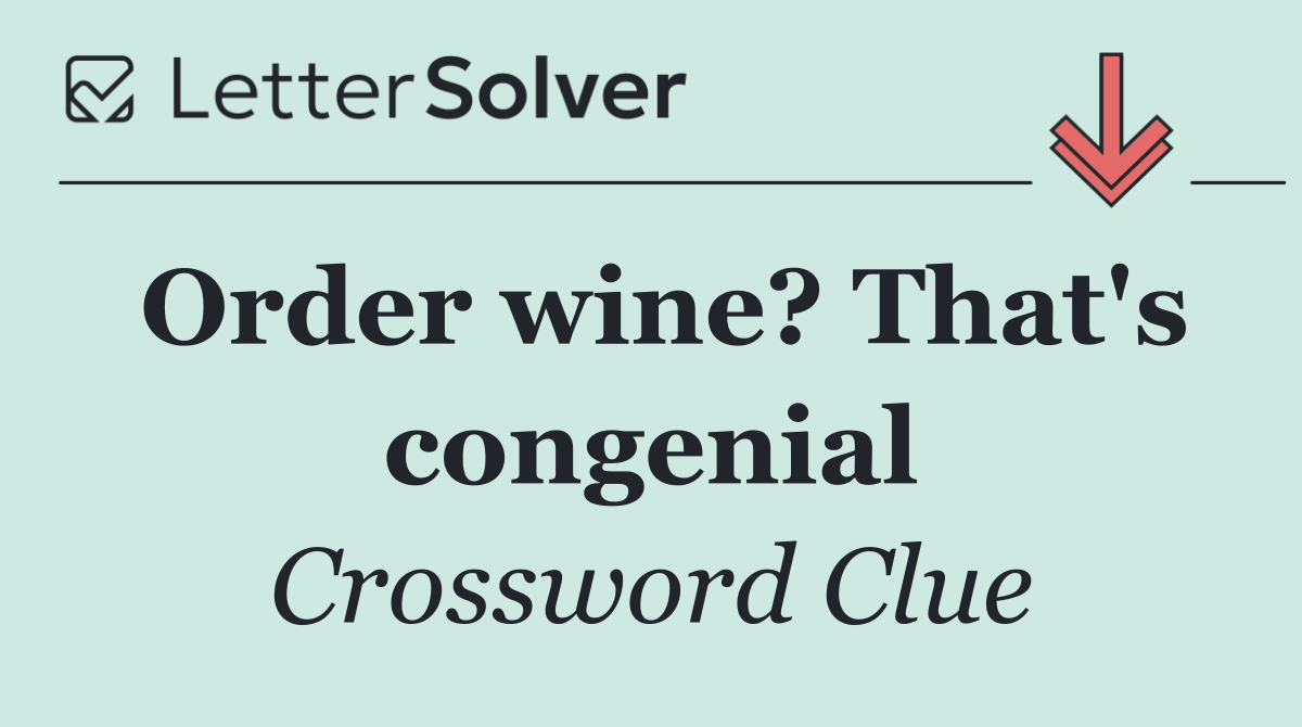 Order wine? That's congenial