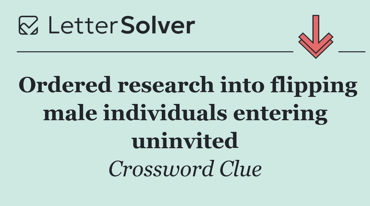 Ordered research into flipping male individuals entering uninvited