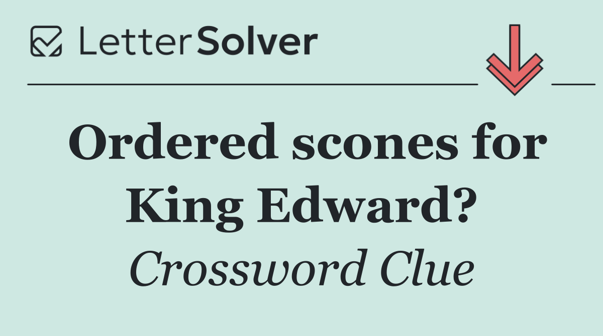 Ordered scones for King Edward?