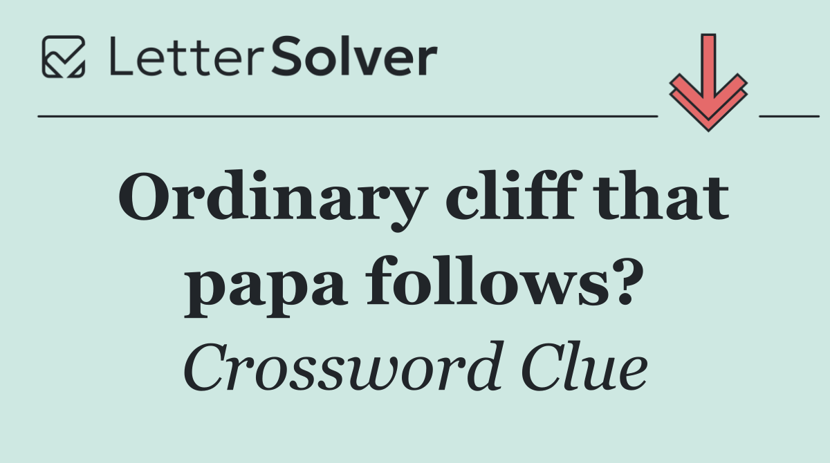 Ordinary cliff that papa follows?