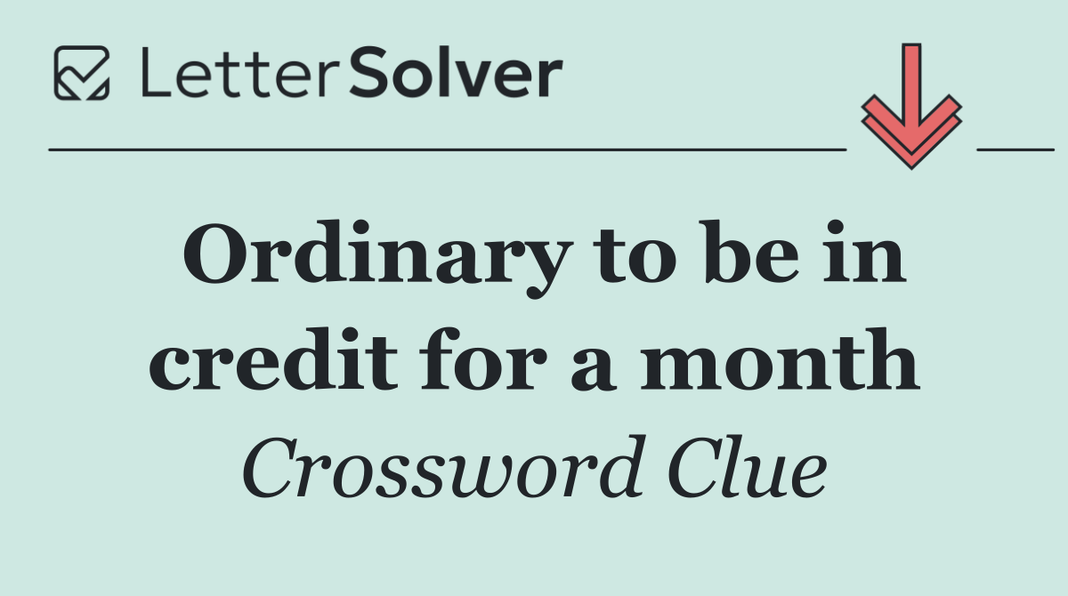 Ordinary to be in credit for a month