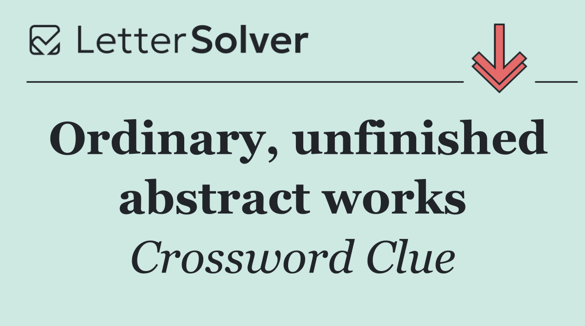 Ordinary, unfinished abstract works