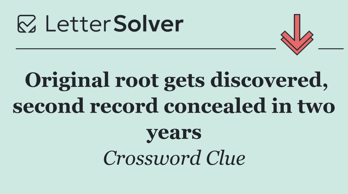 Original root gets discovered, second record concealed in two years