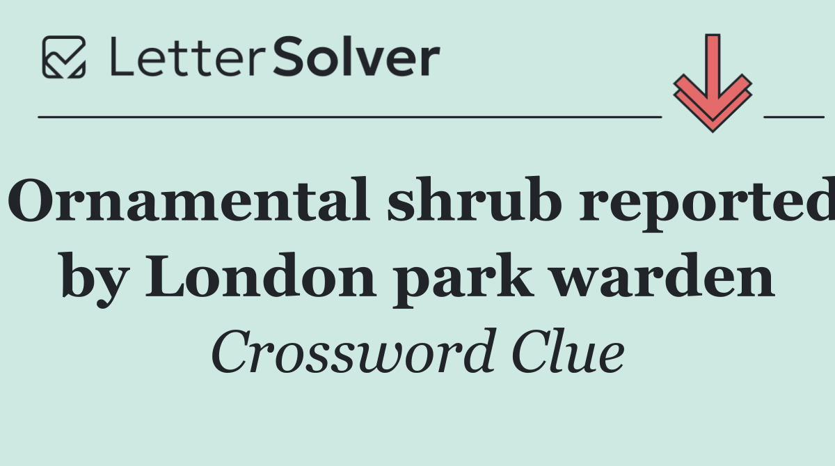 Ornamental shrub reported by London park warden