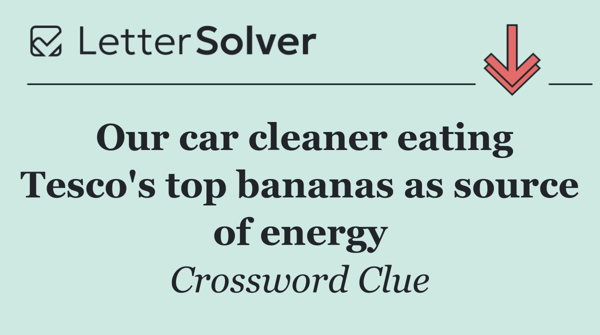 Our car cleaner eating Tesco's top bananas as source of energy