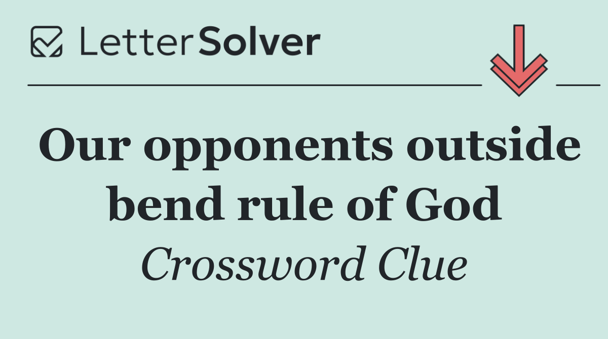Our opponents outside bend rule of God