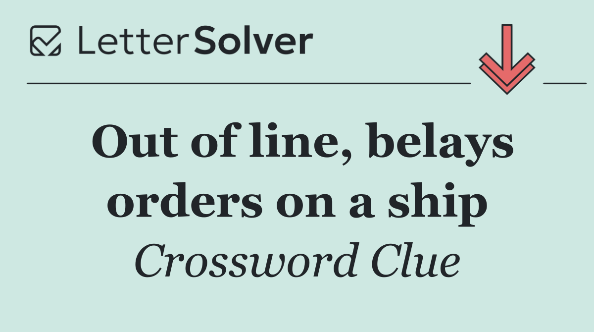 Out of line, belays orders on a ship