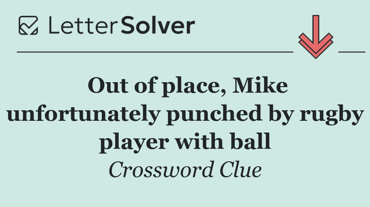 Out of place, Mike unfortunately punched by rugby player with ball