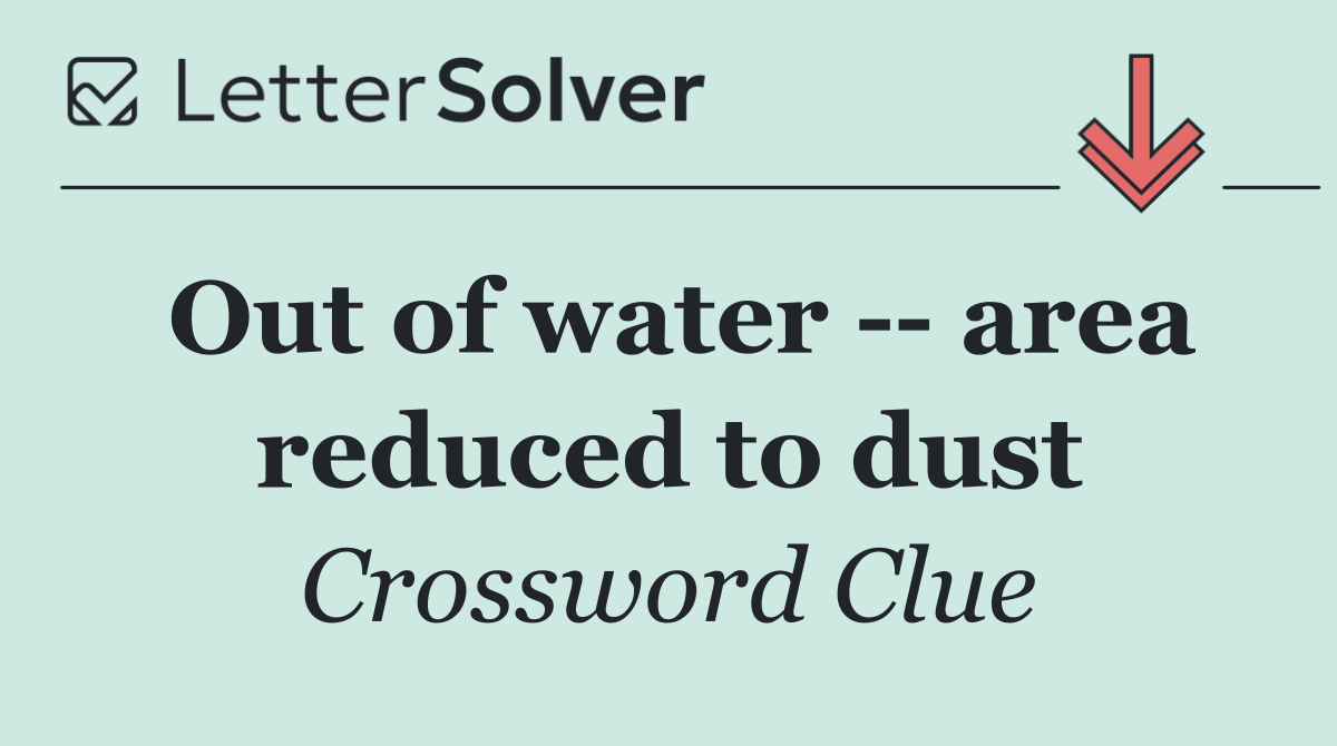 Out of water    area reduced to dust
