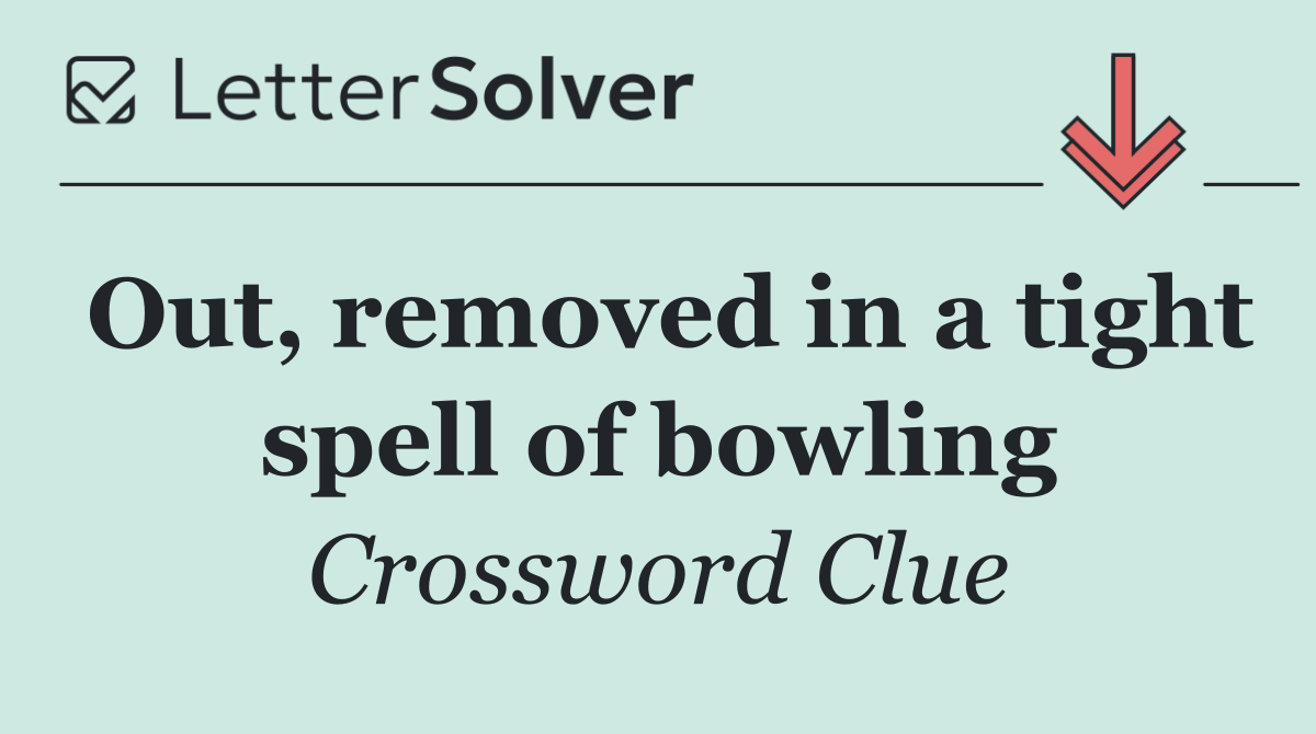 Out, removed in a tight spell of bowling
