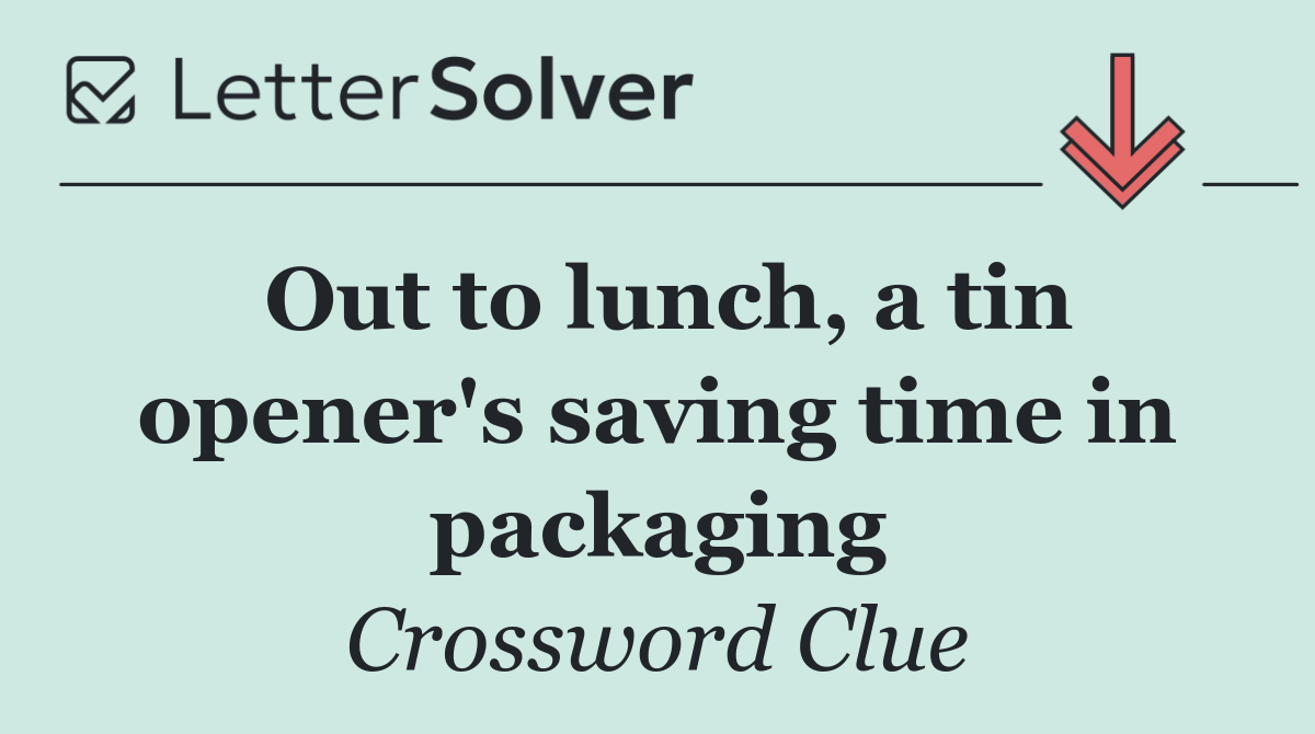 Out to lunch, a tin opener's saving time in packaging