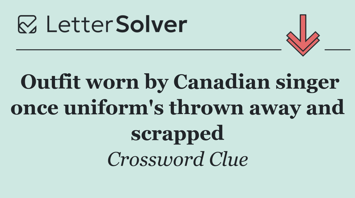 Outfit worn by Canadian singer once uniform's thrown away and scrapped