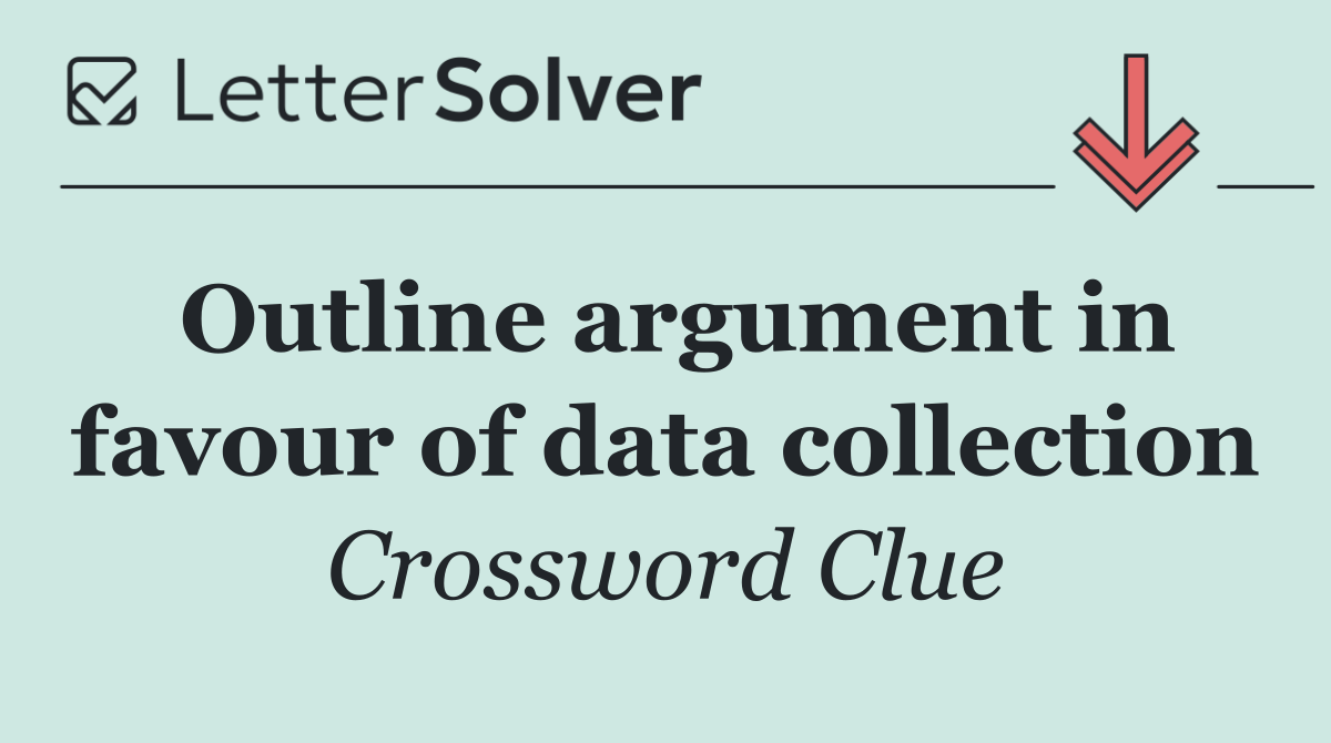 Outline argument in favour of data collection