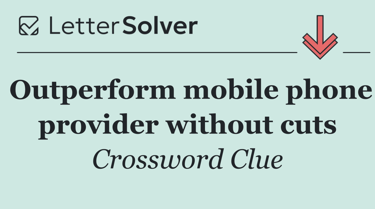 Outperform mobile phone provider without cuts
