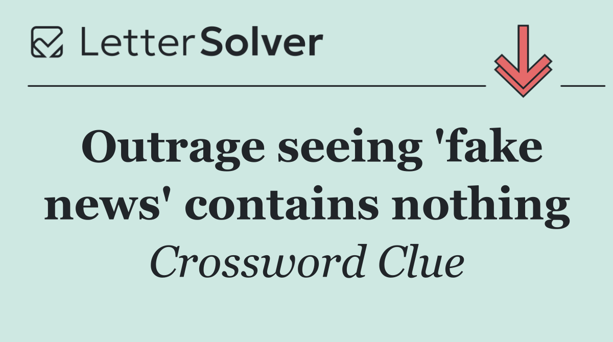 Outrage seeing 'fake news' contains nothing