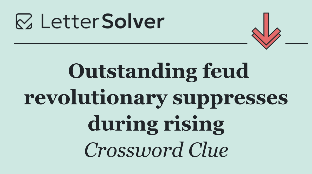 Outstanding feud revolutionary suppresses during rising