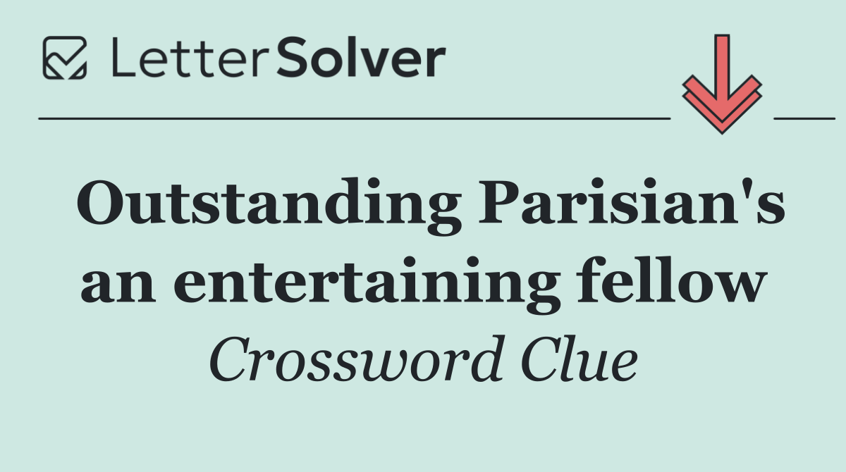 Outstanding Parisian's an entertaining fellow