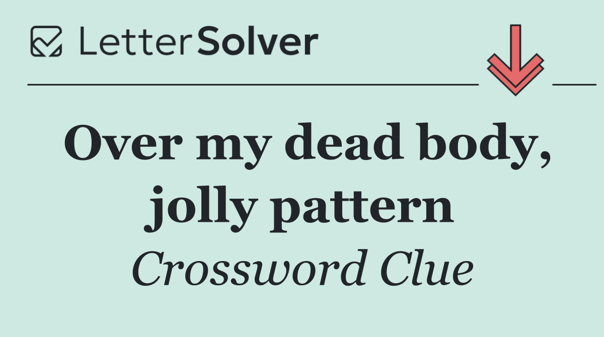 Over my dead body, jolly pattern