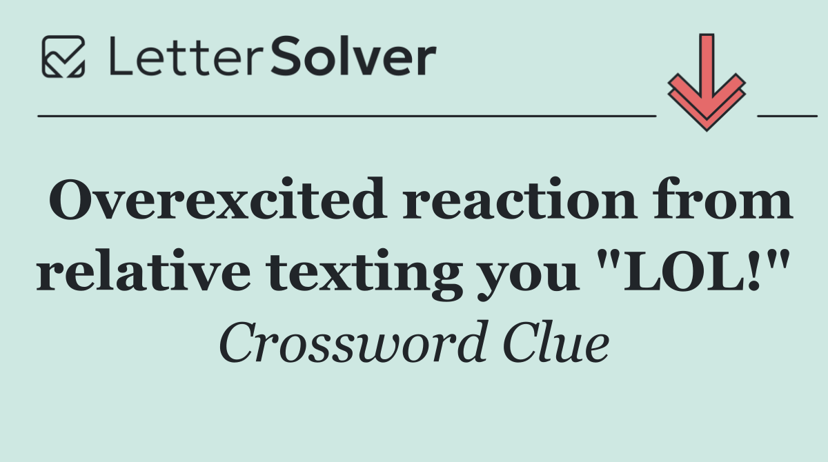 Overexcited reaction from relative texting you "LOL!"