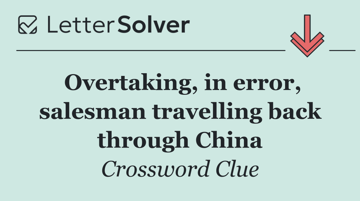 Overtaking, in error, salesman travelling back through China