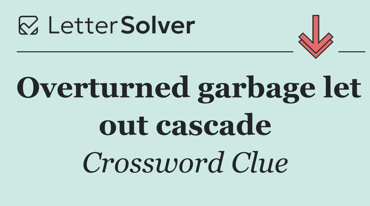 Overturned garbage let out cascade