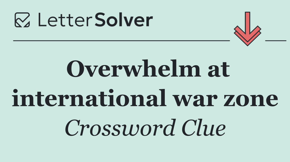 Overwhelm at international war zone