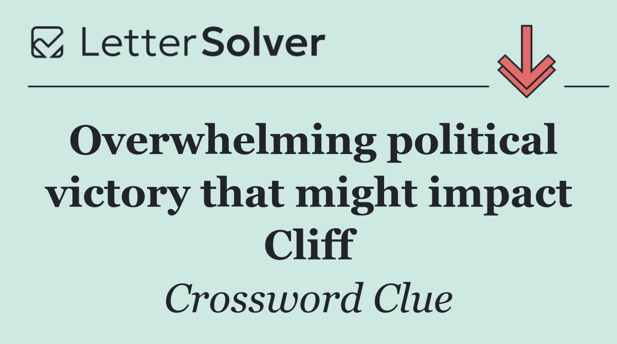 Overwhelming political victory that might impact Cliff