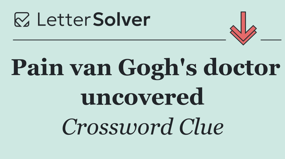 Pain van Gogh's doctor uncovered