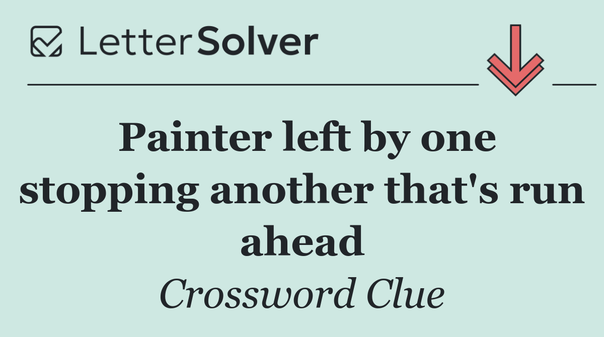 Painter left by one stopping another that's run ahead