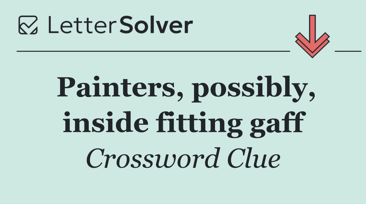 Painters, possibly, inside fitting gaff