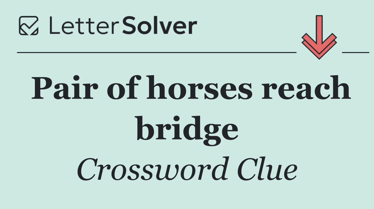 Pair of horses reach bridge